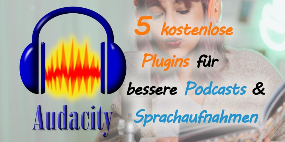 Audacity: 5 Plugins, die deinen Podcast oder deine Sprachaufnahme verbessern