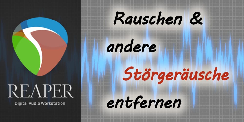 Reaper: Rauschen, Atemgeräusche, Mausklicks, Tastaturgeräusche & Co. entfernen