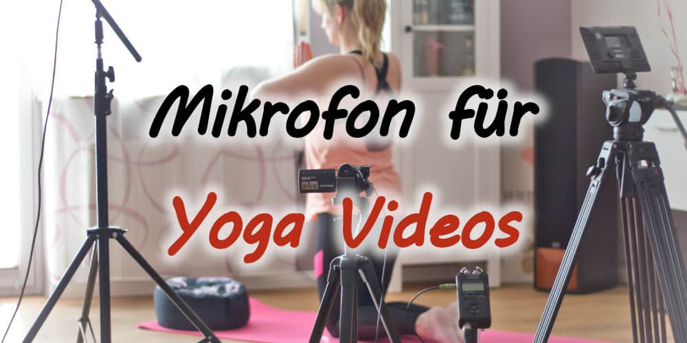 Welches Mikrofon für Yoga Videos und Sportkurse
