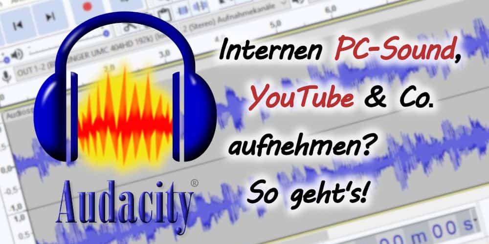 Audacity: Internen PC-Sound, YouTube & Co. aufnehmen