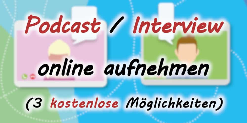 Podcast oder Interview kostenlos online aufnehmen - 3 einfache Lösungen