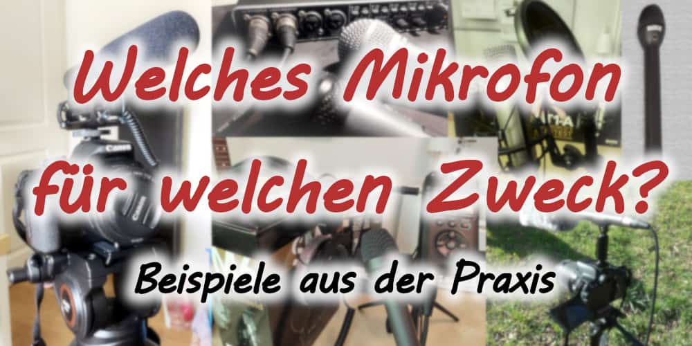 Welches Mikrofon für welchen Zweck? Beispiele aus der Praxis